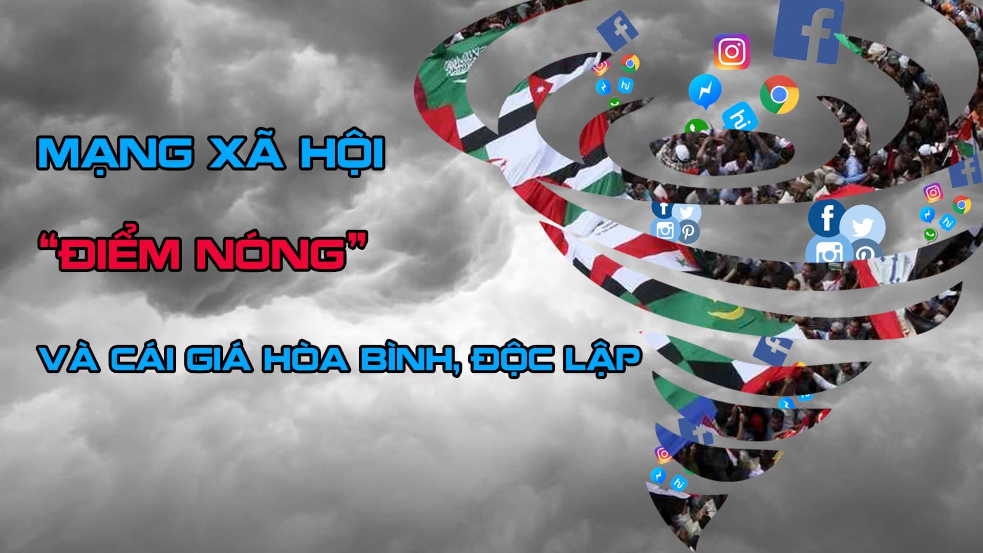 Bài 5: Mạng xã hội, “điểm nóng” và cái giá hòa bình, độc lập