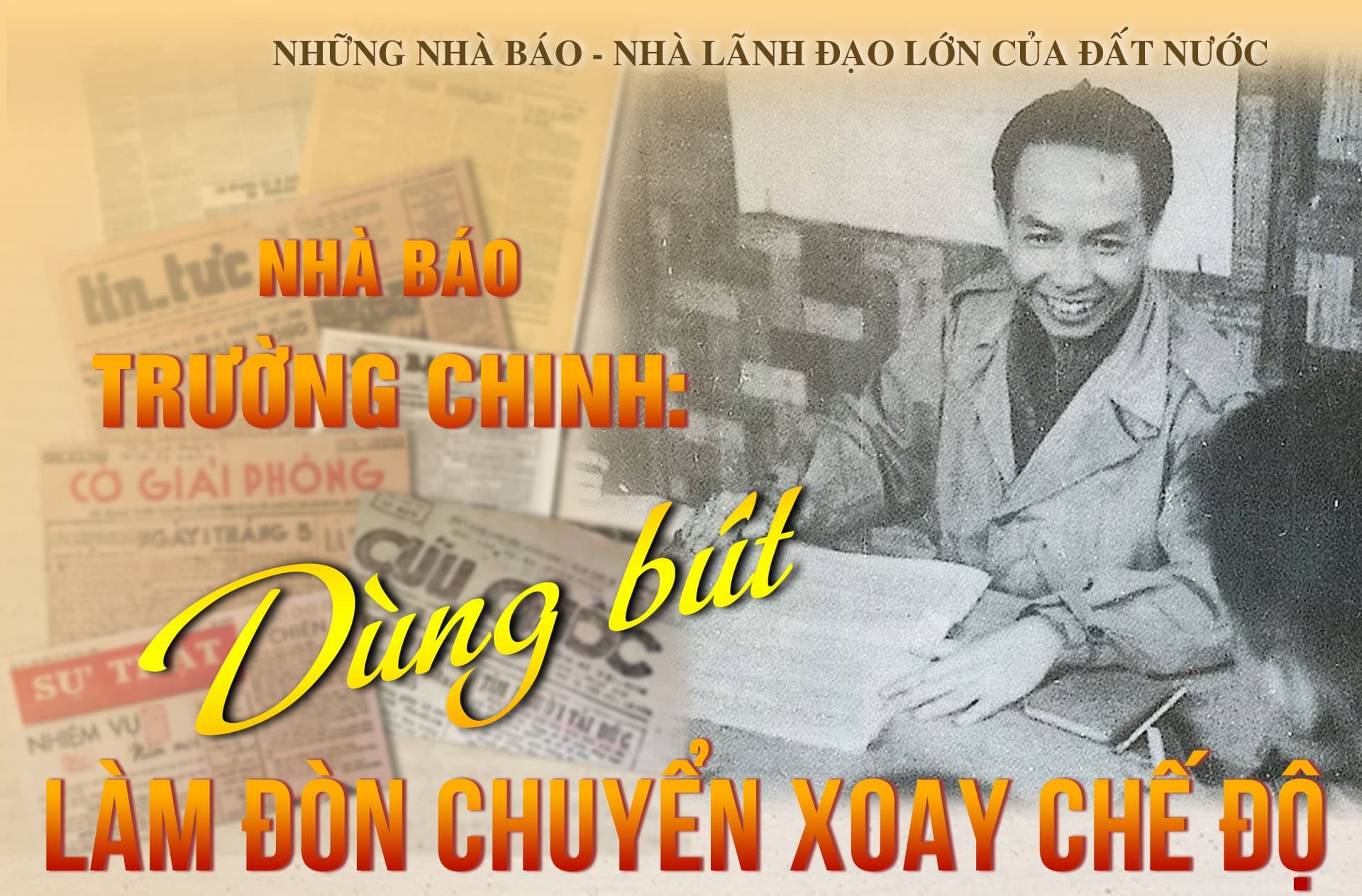 Nhà báo Trường Chinh: "Dùng bút làm đòn chuyển xoay chế độ"