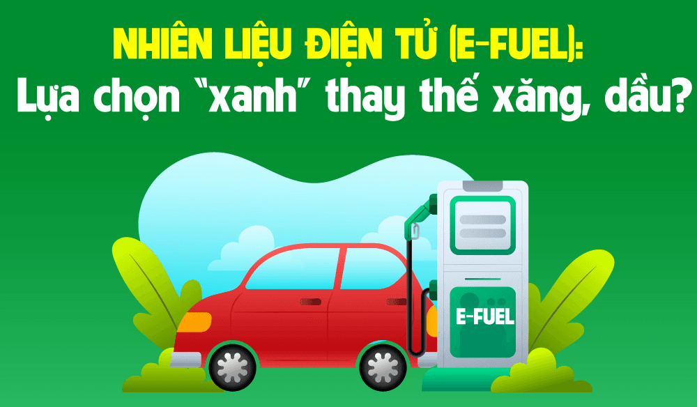 Nhiên liệu điện tử (E-fuel): Lựa chọn "xanh" thay thế xăng, dầu?